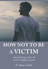 How Not to Be a Victim - James Grant - 9781925826241