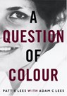 A Question of Colour - Pattie Lees ; Adam Lees - 9781925936537