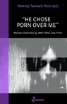 He Chose Porn Over Me: Women Harmed by Men Who Use Porn - Melinda Tankard Reist - 9781925950588