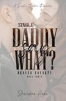 Single Daddy Say What? - Sheridan Anne - 9781925958805