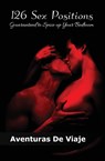 126 Sex Positions Guaranteed to Spice up Your Bedroom - Aventuras de Viaje - 9781925979428