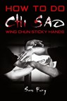 How To Do Chi Sao - Sam Fury - 9781925979855