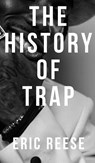 The History of Trap - Eric Reese - 9781925988673
