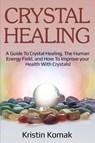 Crystal Healing - Kristin Komak - 9781925989281