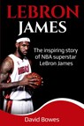 LeBron James - David Bowes - 9781925989335