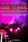 An Introductory Guide to Magic Mushrooms - GIBBONS,  Alex - 9781925992113