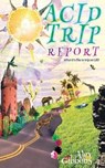 Acid Trip Report - What it's like to trip on LSD - Alex Gibbons - 9781925992687