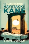 The Harvesting of Haystacks Kane - Steve Schlam - 9781926716701