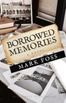 Borrowed Memories - Mark Foss - 9781926716787