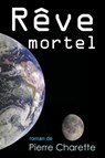 Rêve mortel - Pierre Charette - 9781926723747