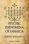 Psychic Phenomena of Jamaica - Joseph J. Williams S. J. - 9781926842479
