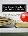 The Expat Teacher Job Search Guide 2nd Edition - James Rogers - 9781926935188