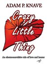 Crazy Little Thing - Adam P. Knave - 9781926946054