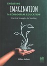 Engaging Imagination in Ecological Education - Gillian Judson - 9781926966755