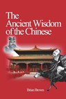 The Ancient Wisdom of the Chinese - Brian Brown - 9781927077122