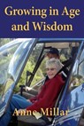 Growing in Age and Wisdom - Anne Millar - 9781927260029