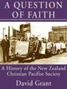 A Question of Faith: A History of the New Zealand Christian Pacifist Society - David Grant - 9781927260104