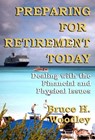 Preparing for Retirement Today: Dealing with the Financial and Physical Issues - Bruce H. Woodley - 9781927260227