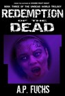 Redemption of the Dead: A Supernatural Time Travel Zombie Thriller (Undead World Trilogy, Book Three) - A.P. Fuchs - 9781927339282