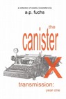 The Canister X Transmission: Year One - Collected Newsletters - A.P. Fuchs - 9781927339565