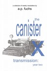 The Canister X Transmission: Year Two - Collected Newsletters - A.P. Fuchs - 9781927339633
