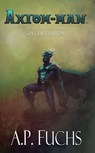 Axiom-man: Tenth Anniversary Special Edition (Superhero Novel) - A.P. Fuchs - 9781927339657