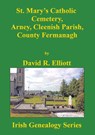 St. Mary's Catholic Cemetery, Arney, Cleenish Parish, County Fermanagh - David R. Elliott - 9781927357781