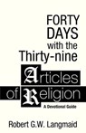 Forty Days with the Thirty-nine Articles of Religion - LANGMAID,  Robert G W - 9781927483442