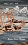 Bone Hide Hair - Donna Ross-Thengs - 9781927616321
