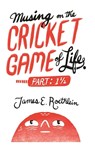 Musing on the Cricket Game of Life - Part 1 1/2 - James E Roethlein - 9781927616888