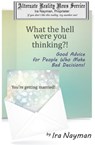 What the Hell Were You Thinking?: Good Advice for People Who Make Bad Decisions - Ira Nayman - 9781927645079