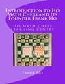 Introduction to Ho Math Chess and Its Founder Frank Ho: Ho Math Chess Tutor Franchise Learning Centre - Amanda Ho - 9781927814796