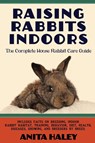 Raising Rabbits Indoors - Anita Haley - 9781927870440