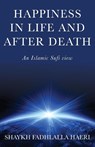 Happiness in Life & After Death - Shaykh Fadhlalla Haeri - 9781928329237