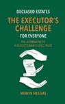 Deceased Estates. The Executor's Challenge for Everyone - Mervin Messias - 9781928455974
