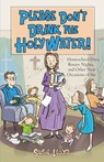 Please Don't Drink the Holy Water!: Homeschool Days, Rosary Nights, and Other Near Occasions of Sin - Susie Lloyd - 9781928832195
