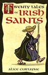 Twenty Tales of Irish Saints - Alice Curtayne - 9781928832386