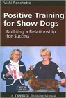 Positive Training for Show Dogs: Building a Relationship for Success - Vicki M. Ronchette - 9781929242467
