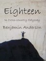 Eighteen: In Cross-country Odyssey - Benjamin Anderson - 9781929882809
