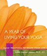 A Year of Living Your Yoga - Judith Hanson Lasater - 9781930485563