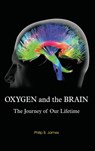 Oxygen and the Brain - Philip B James - 9781930536784