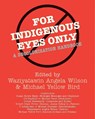 For Indigenous Eyes Only - Waziyatawin Angela Wilson ; Michael Yellow Bird - 9781930618633