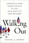 Walking Out: America's New Trade Policy in the Asia-Pacific and Beyond - Michael L. Beeman - 9781931368742