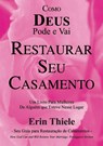 Como DEUS Pode e Vai Restaurar Seu Casamento - Erin Thiele - 9781931800204