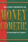 Money Cometh! To The Body of Christ - Dr Leroy Thompson - 9781931804349