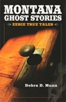 Montana Ghost Stories - Debra D Munn - 9781931832762