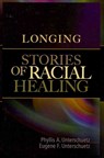 Longing: Stories of Racial Healing - Phyllis A. Untershuetz - 9781931847681