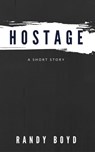 Hostage: A Short Story - Randy Boyd - 9781931875202