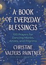 A Book of Everyday Blessings: 100 Prayers for Dancing Monks, Artists, and Pilgrims - Christine Valters Paintner - 9781932057355