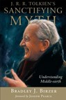 J. R. R. Tolkien's Sanctifying Myth - Bradley J Birzer - 9781932236200